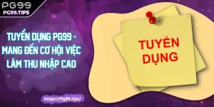 Tuyển Dụng Pg99 - Mang Đến Cơ Hội Việc Làm Thu Nhập Cao